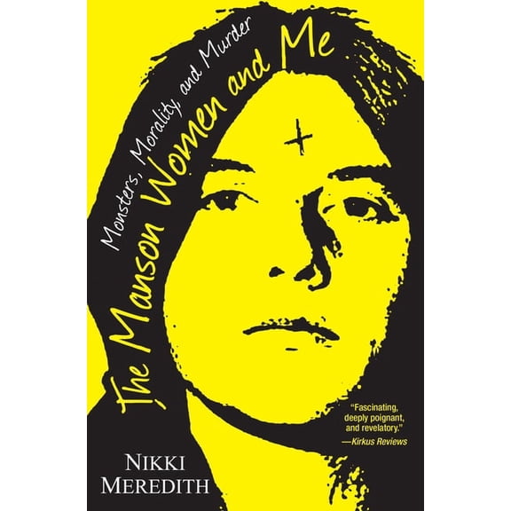 The Manson Women and Me: Monsters, Morality, and Murder, (Paperback)