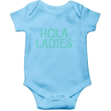 

Hola Ladies - Funny Spanish Hello - Ladies I Have Arrived - Cute One-Piece Infant Baby Bodysuit