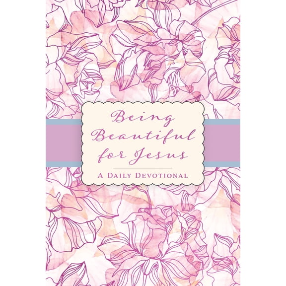 Being Beautiful for Jesus: A Daily Devotional, (Hardcover)