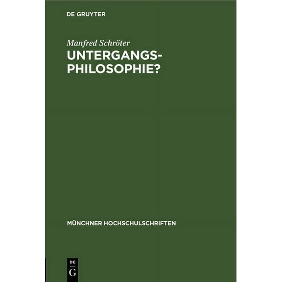 Münchner Hochschulschriften Untergangs-Philosophie?: Von Hegel Zu Spengler, Book 5, (Hardcover)