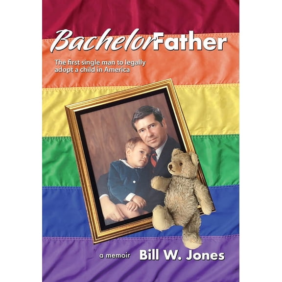 Bachelor Father: The first single man to legally adopt a child in America (Paperback)