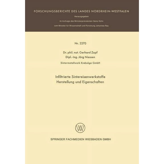 Forschungsberichte Des Landes Nordrhein- Infiltrierte Sintereisenwerkstoffe: Herstellung Und Eigenschaften, (Paperback)