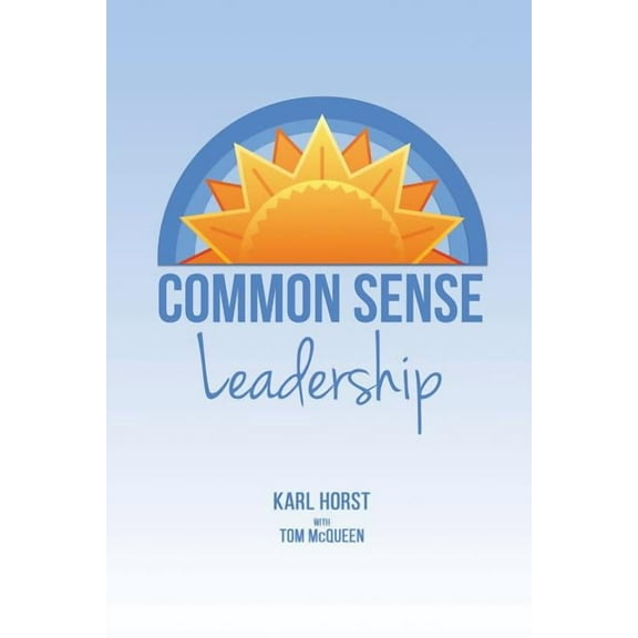 Common Sense Leadership, (Paperback)