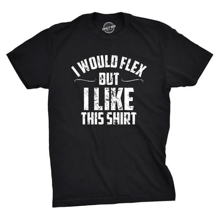 Mens I Would Flex But I Like This Shirt Funny Working Out Gym Tee For