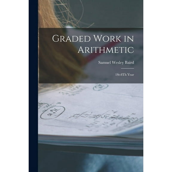 Graded Work in Arithmetic: 1St-8Th Year (Paperback)