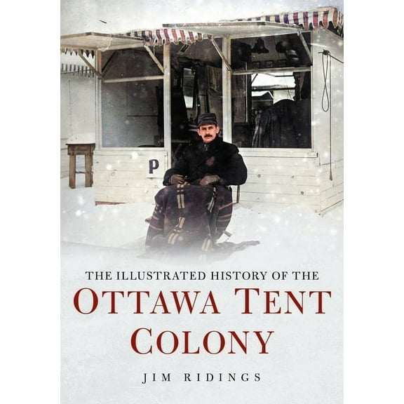 The Illustrated History of the Ottawa Tent Colony, (Paperback)