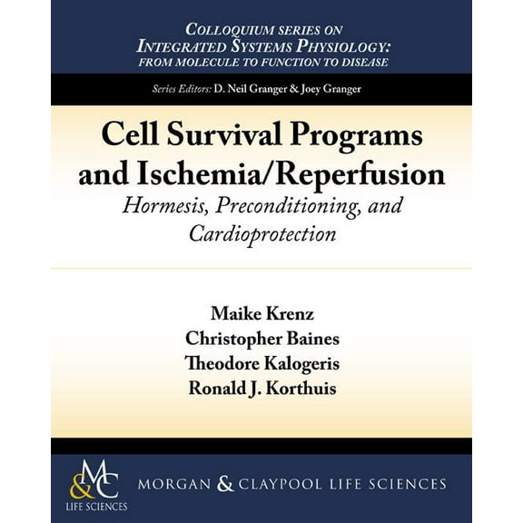 Colloquium Integrated Systems Physiology: From Molecule to Function to Disease: Cell Survival Programs and Ischemia/Reperfusion: Hormesis, Preconditioning, and Cardioprotection (Paperback)