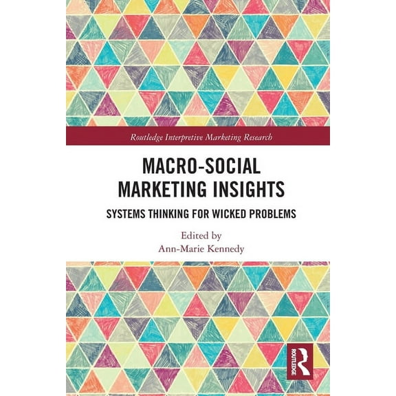 Routledge Interpretive Marketing Researc Macro-Social Marketing Insights: Systems Thinking for Wicked Problems, (Paperback)
