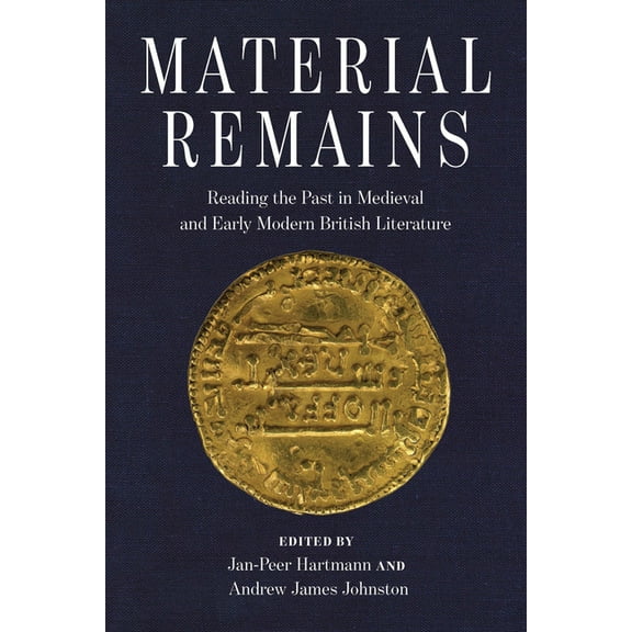 Interventions: New Studies in Medieval C Material Remains: Reading the Past in Medieval and Early Modern British Literature, (Hardcover)