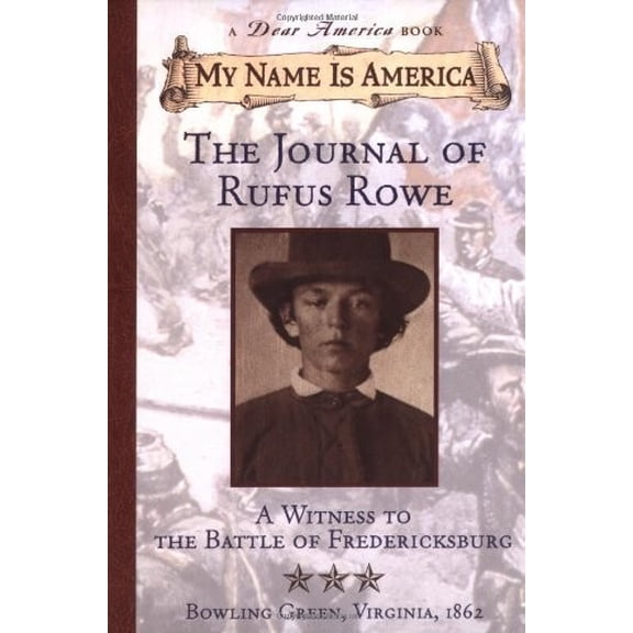 Pre-Owned My Name Is America: Journal Of Rufus Rowe, Witness To The Battle Of Fredricksburg (A Dear America Book) (Hardcover) 0439353645 9780439353649