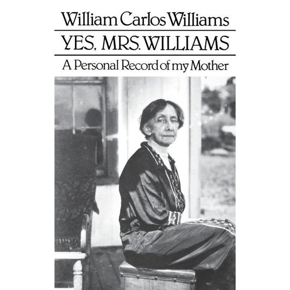 Yes, Mrs. Williams: Poet's Portrait of His Mother, (Paperback)