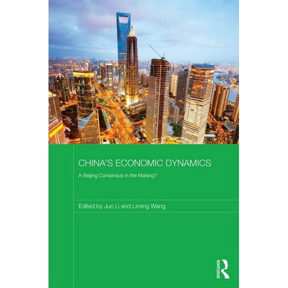 Routledge Studies on the Chinese Economy China's Economic Dynamics: A Beijing Consensus in the making?, (Hardcover)