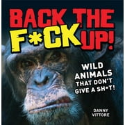 Back the F*ck Up! : Wild Animals That Don't Give a Sh*t!