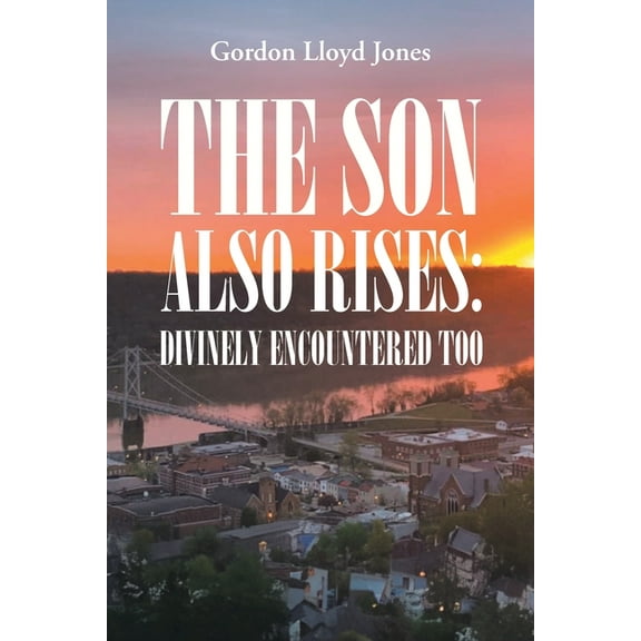 The Son Also Rises: Divinely Encountered Too, (Paperback)