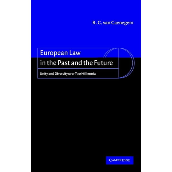 European Law in the Past and the Future: Unity and Diversity Over Two Millennia, (Paperback)