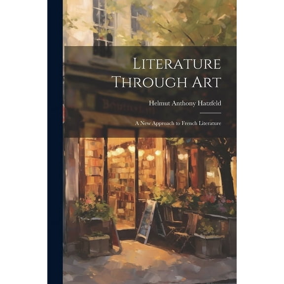 Literature Through Art: a New Approach to French Literature, (Paperback)