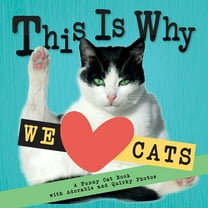 This Is Why We Love Cats: A Funny Cat Book with Adorable and Quirky Photos │Perfect Gift for Cat Lovers, (Paperback)