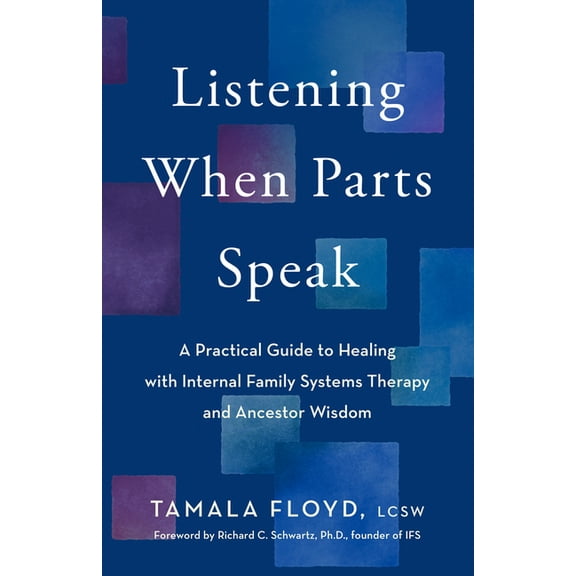 Listening When Parts Speak: A Practical Guide to Healing with Internal Family Systems Therapy and Ancestor Wisdom, (Paperback)