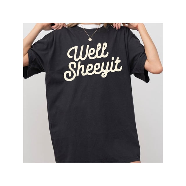 Well Sheeyit, Funny, Vulgar, Crude Shirt, Tee
