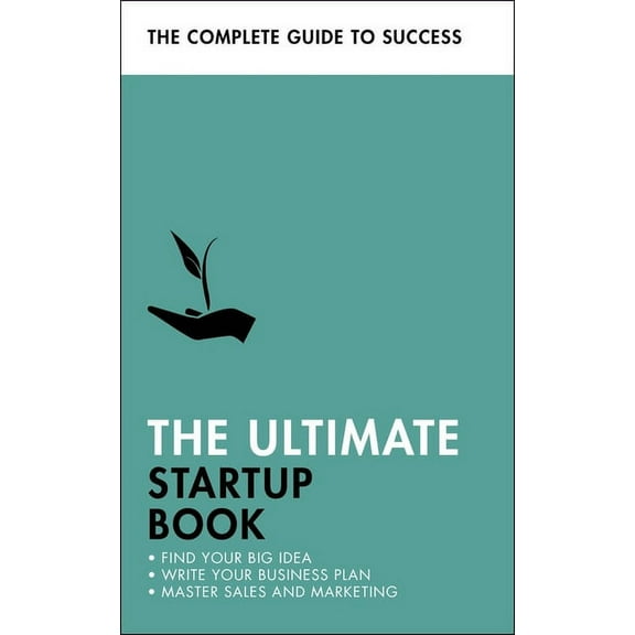 Ultimate Book: The Ultimate Startup Book : Find Your Big Idea; Write Your Business Plan; Master Sales and Marketing (Paperback)