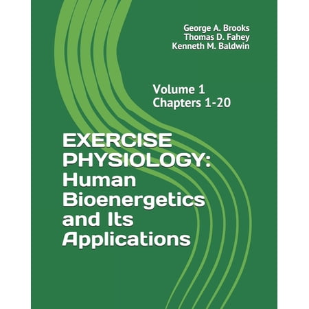 Exercise Physiology: Human Bioenergetics and Its Applications (Paperback) by Thomas D Fahey Ed D Kenneth M Baldwin Ph D George a Brooks Ph D