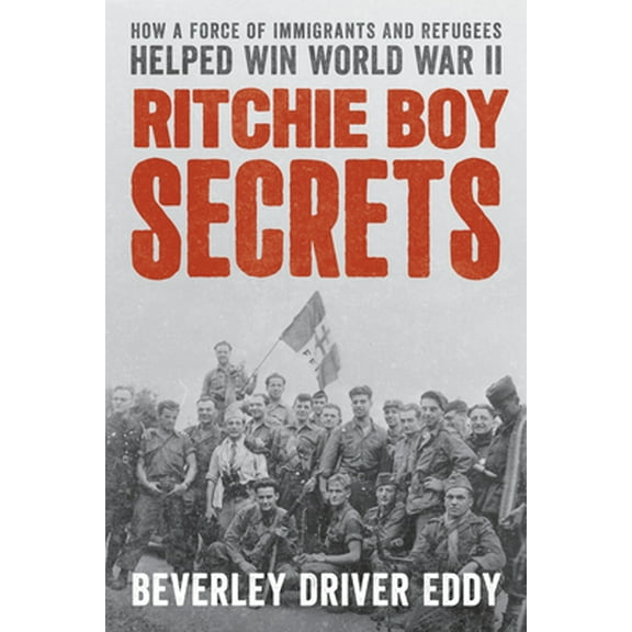 Pre-Owned Ritchie Boy Secrets: How a Force of Immigrants and Refugees Helped Win World War II (Hardcover) 0811769968 9780811769969