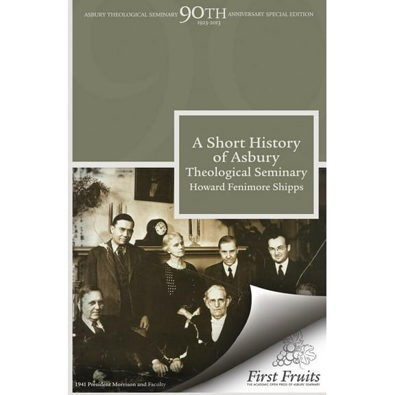 Asbury Theological Seminary 90th Anniversary Publications: A Short History of Asbury Theological Seminary (Paperback)