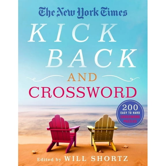 The New York Times Kick Back and Crossword: 200 Easy to Hard Crossword Puzzles, (Paperback)