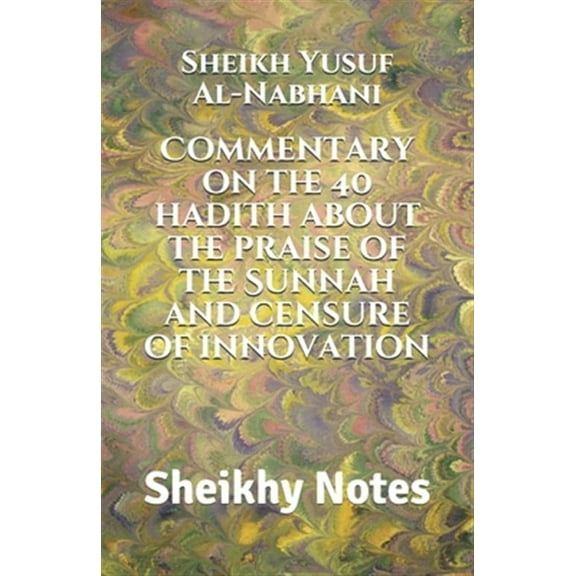 Commentary on the 40 hadith about the praise of the Sunnah and censure of innovation