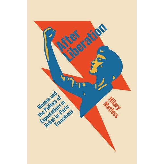 After Liberation: Women and the Politics of Expectations in Rebel-To-Party Transitions, (Hardcover)