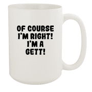 Of Course I'm Right! I'm A Gett! - Ceramic 15oz White Mug, White