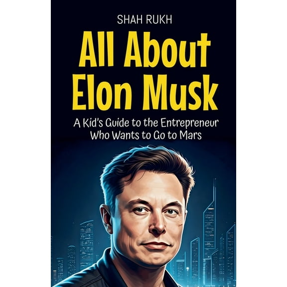 Knowledge Books for Kids All About Elon Musk: A Kid's Guide to the Entrepreneur Who Wants to Go to Mars, Book 6, (Paperback)