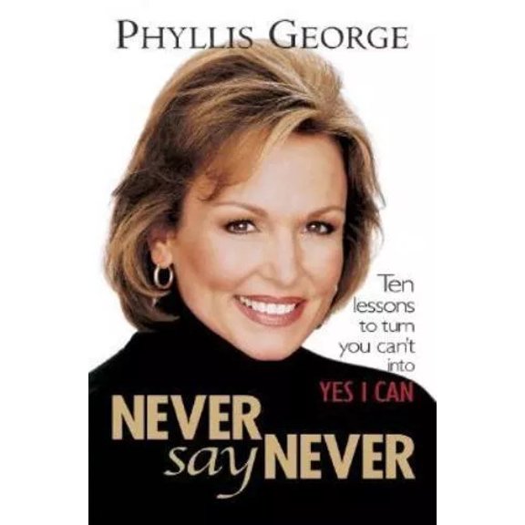 Pre-Owned Never Say Never : 10 Lessons to Turn You Can't Into Yes I Can, 9780071408783, 0071408789, Hardcover, 1 edition