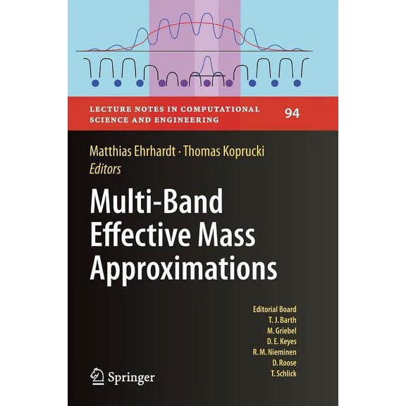 Lecture Notes in Computational Science a Multi-Band Effective Mass Approximations: Advanced Mathematical Models and Numerical Techniques, Book 94, (Paperback)