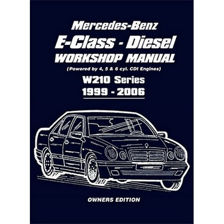 Diesel Shop Manual - Mercedes-Benz E-Class Diesel Workshop Manual : Owners Edition
