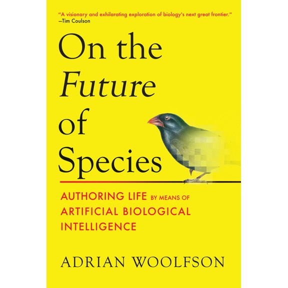On the Future of Species : Authoring Life by Means of Artificial Biological Intelligence (Hardcover)