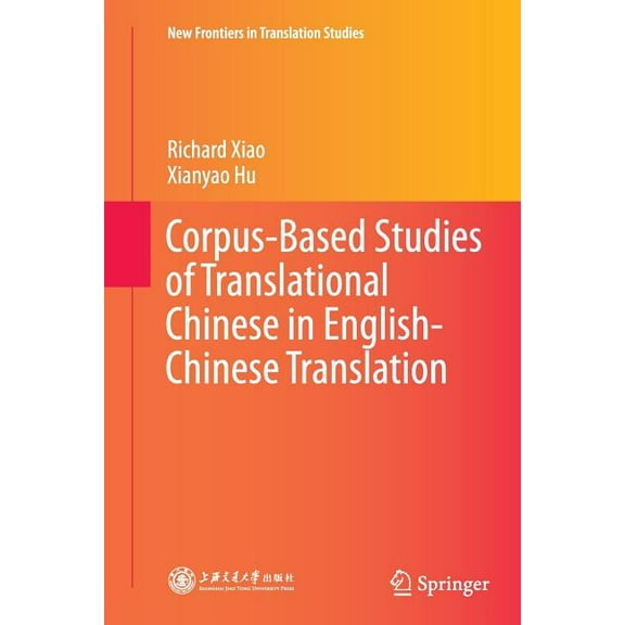New Frontiers in Translation Studies Corpus-Based Studies of Translational Chinese in English-Chinese Translation, (Paperback)