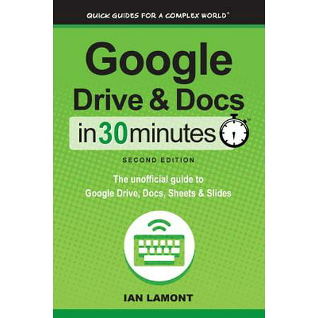 Google Drive and Docs in 30 Minutes (2nd Edition) (Best Features Of Google Docs)