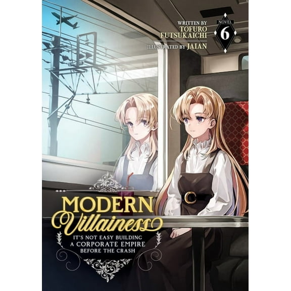 Modern Villainess: It's Not Easy Bu Modern Villainess: It's Not Easy Building a Corporate Empire Before the Crash (Light Novel) Vol. 6, (Paperback)