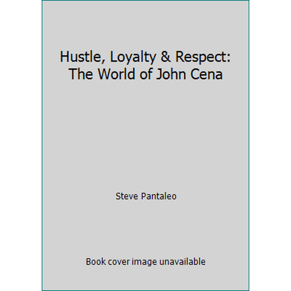 Pre-Owned Hustle, Loyalty & Respect: The World of John Cena (Hardcover) 1465446028 9781465446022