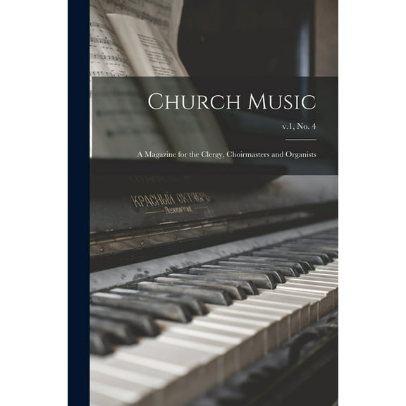 Church Music : a Magazine for the Clergy, Choirmasters and Organists; v.1, no. 4