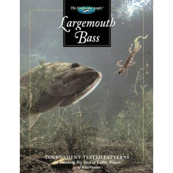 Pre-Owned Largemouth Bass: Tournament-tested Patterns for Catching Big Bass in Lakes, Rivers, and Resevoirs (The Freshwater Angler) (Hardcover) 0865731284 9780865731288