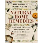 The Complete Family Guide to Natural Home Remedies: Safe and Effective Treatments for Common Ailments (Illustrated health) [Hardcover - Used]