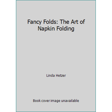 Fancy Folds: The Art of Napkin Folding [Hardcover - Used]