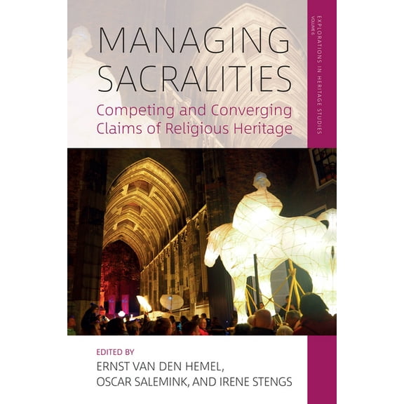 Explorations in Heritage Studies Managing Sacralities: Competing and Converging Claims of Religious Heritage, Book 6, (Paperback)
