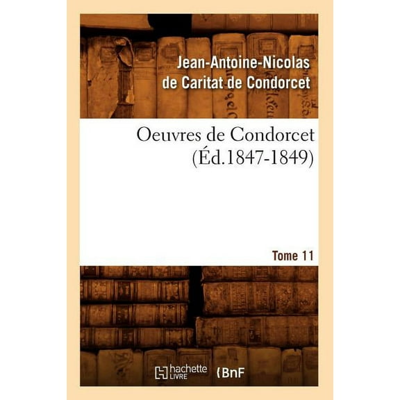 Litterature: Oeuvres de Condorcet. Tome 11 (Éd.1847-1849) (Paperback)
