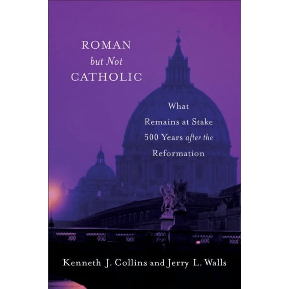 Roman But Not Catholic: What Remains at Stake 500 Years After the Reformation (Paperback)