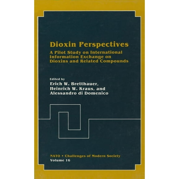 NATO Asi Series. Series B, Physics Dioxin Perspectives:: A Pilot Study on International Information Exchange on Dioxins and Related Compounds, Book 16, (Hardcover)
