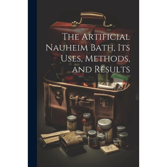 The Artificial Nauheim Bath, Its Uses, Methods, and Results (Paperback)