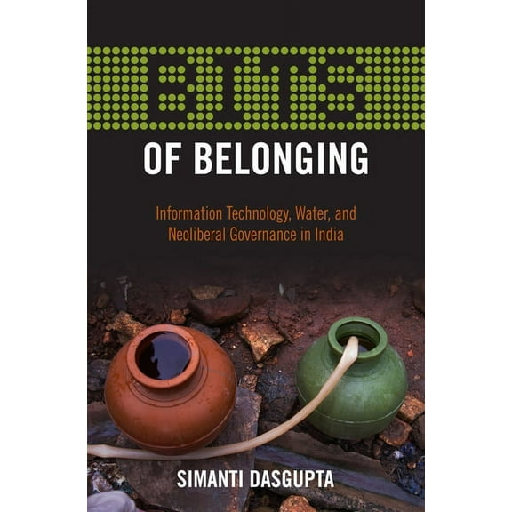 BITS of Belonging : Information Technology, Water, and Neoliberal Governance in India (Hardcover)